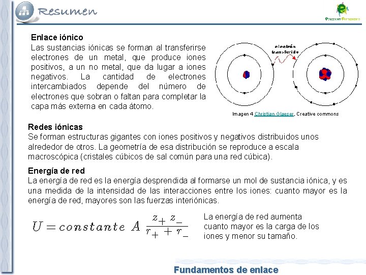 Enlace iónico Las sustancias iónicas se forman al transferirse electrones de un metal, que