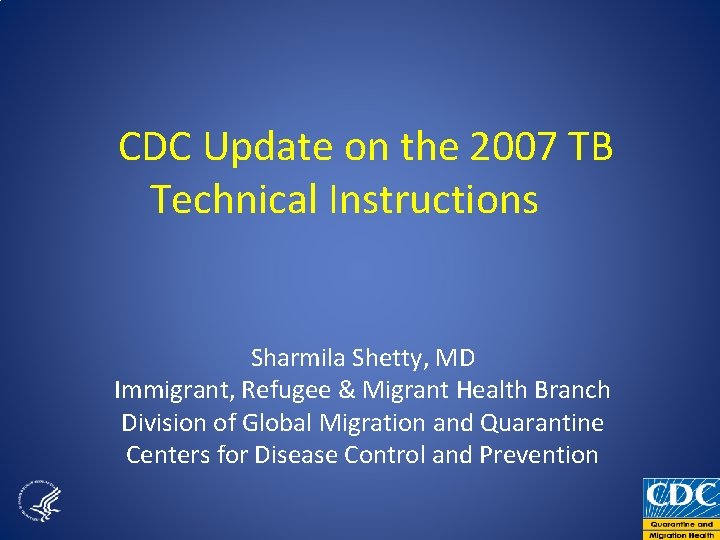 CDC Update on the 2007 TB Technical Instructions Sharmila Shetty, MD Immigrant, Refugee &
