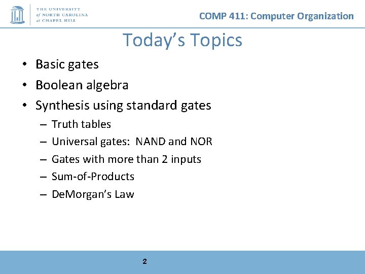 COMP 411: Computer Organization Today’s Topics • Basic gates • Boolean algebra • Synthesis