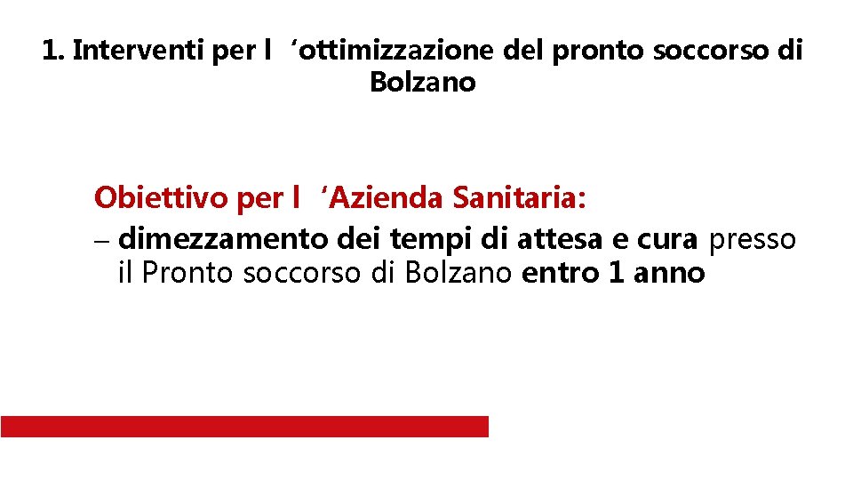 1. Interventi per l‘ottimizzazione del pronto soccorso di Bolzano Obiettivo per l‘Azienda Sanitaria: -