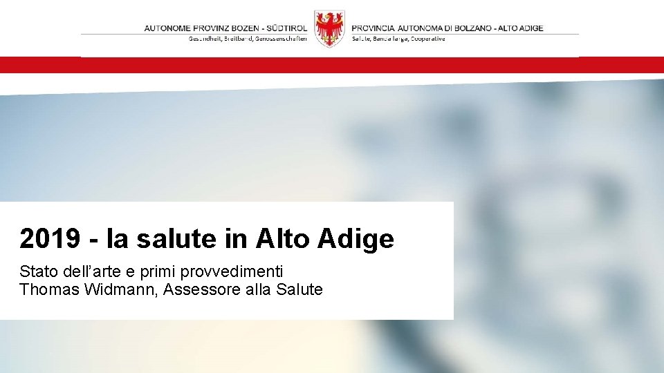 2019 - la salute in Alto Adige Stato dell’arte e primi provvedimenti Thomas Widmann,
