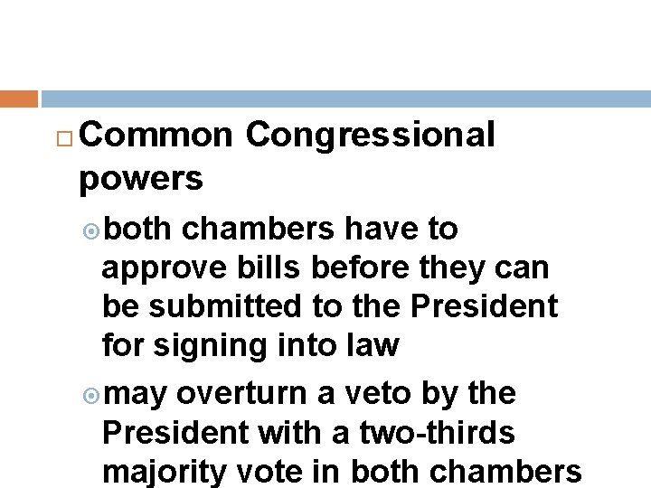  Common Congressional powers both chambers have to approve bills before they can be