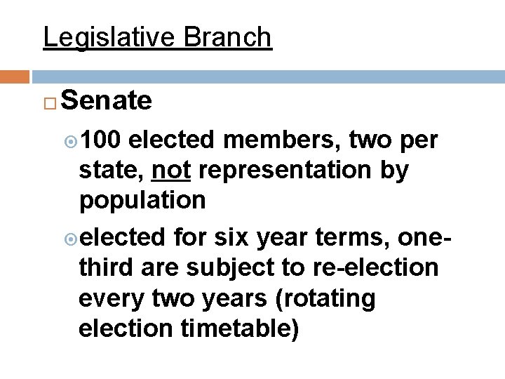 Legislative Branch Senate 100 elected members, two per state, not representation by population elected