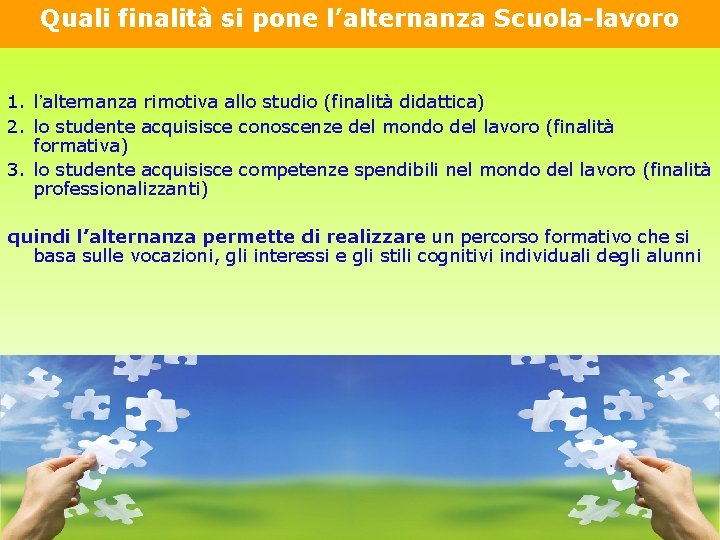 Quali finalità si pone l’alternanza Scuola-lavoro 1. l’alternanza rimotiva allo studio (finalità didattica) 2.