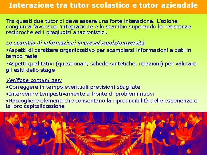 Interazione tra tutor scolastico e tutor aziendale Tra questi due tutor ci deve essere