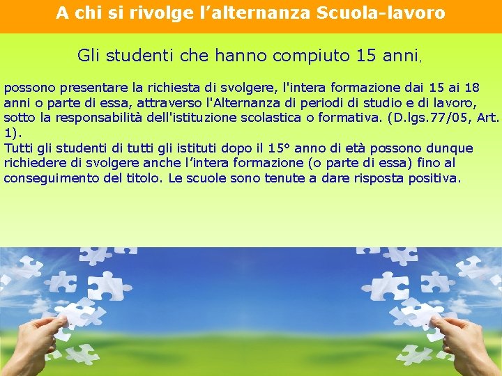 A chi si rivolge l’alternanza Scuola-lavoro Gli studenti che hanno compiuto 15 anni, possono