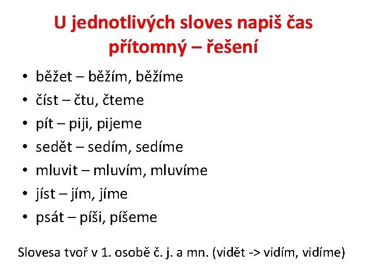 U jednotlivých sloves napiš čas přítomný – řešení • • běžet – běžím, běžíme