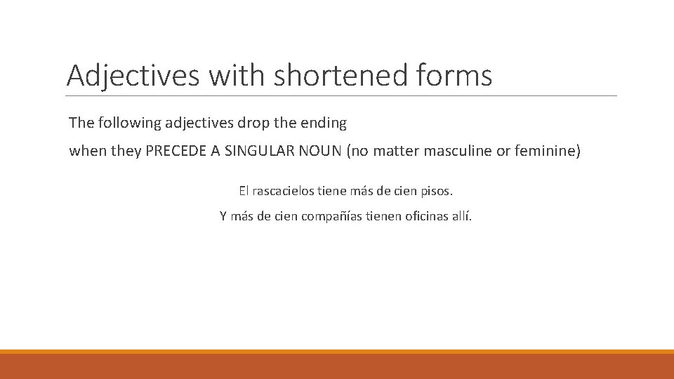 Adjectives with shortened forms The following adjectives drop the ending when they PRECEDE A