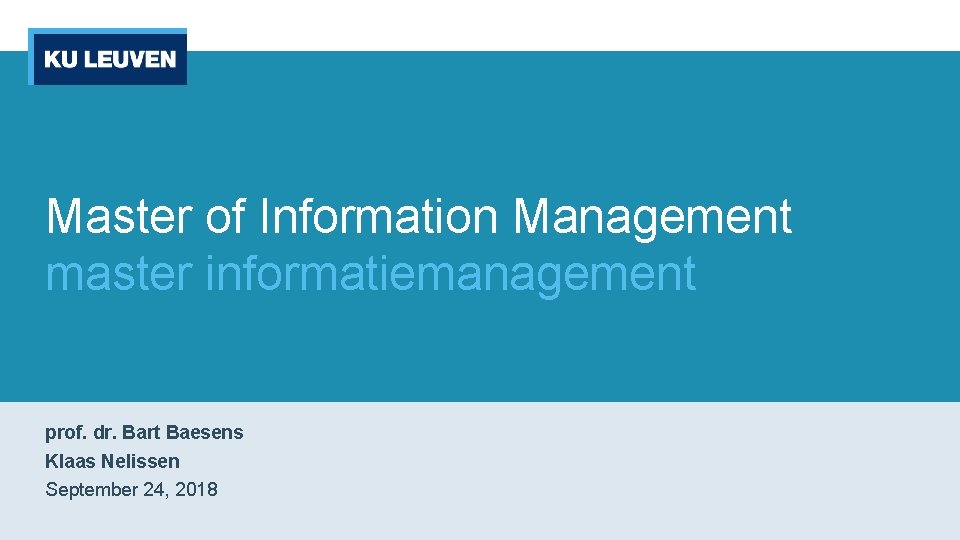 Master of Information Management master informatiemanagement prof. dr. Bart Baesens Klaas Nelissen September 24,