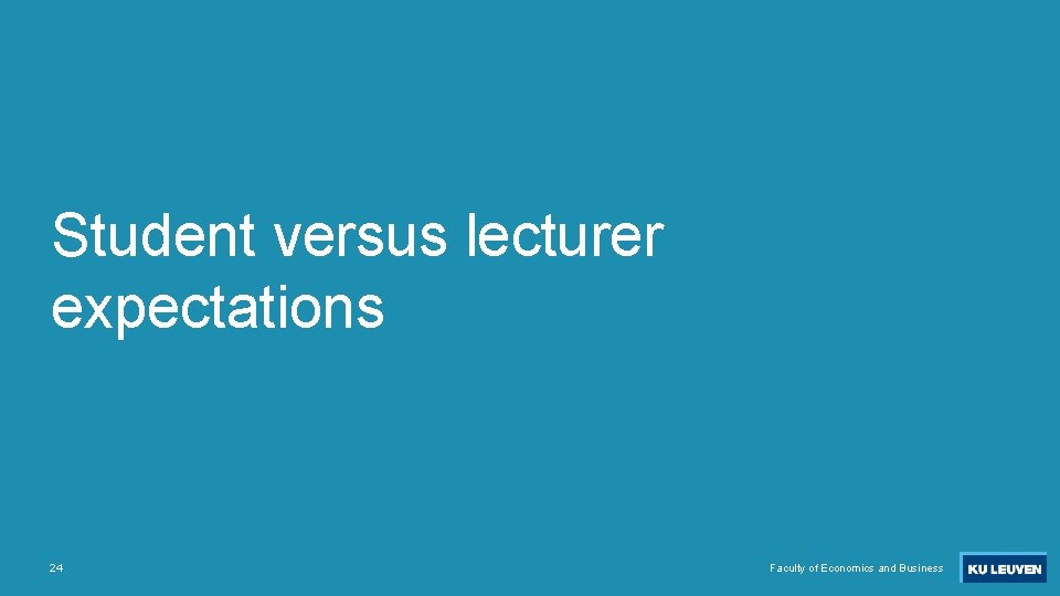 Student versus lecturer expectations 24 Faculty of Economics and Business 