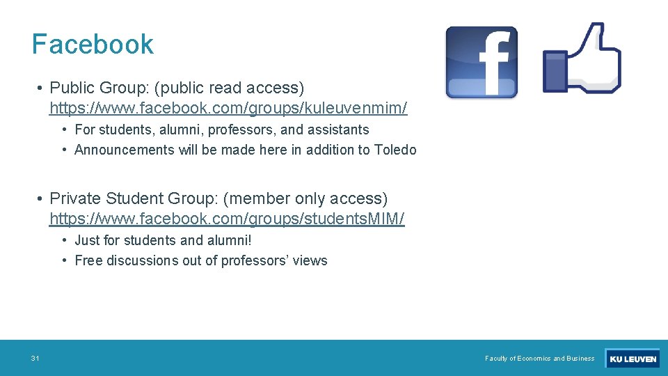 Facebook • Public Group: (public read access) https: //www. facebook. com/groups/kuleuvenmim/ • For students,