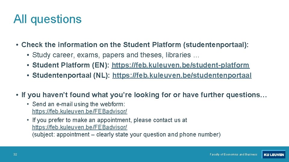 All questions • Check the information on the Student Platform (studentenportaal): • Study career,