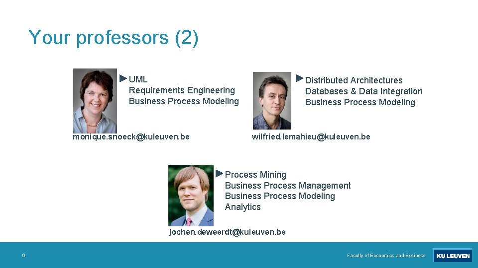 Your professors (2) UML Requirements Engineering Business Process Modeling monique. snoeck@kuleuven. be Distributed Architectures