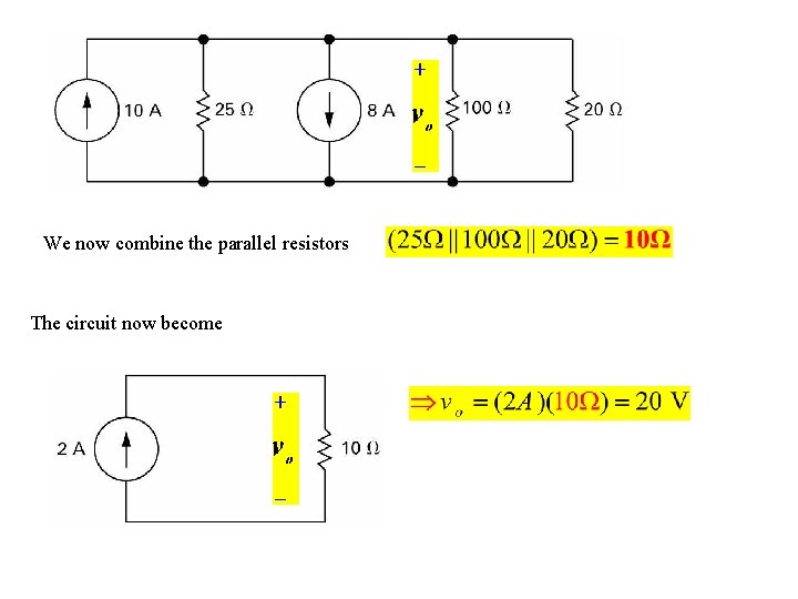 We now combine the parallel resistors The circuit now become 