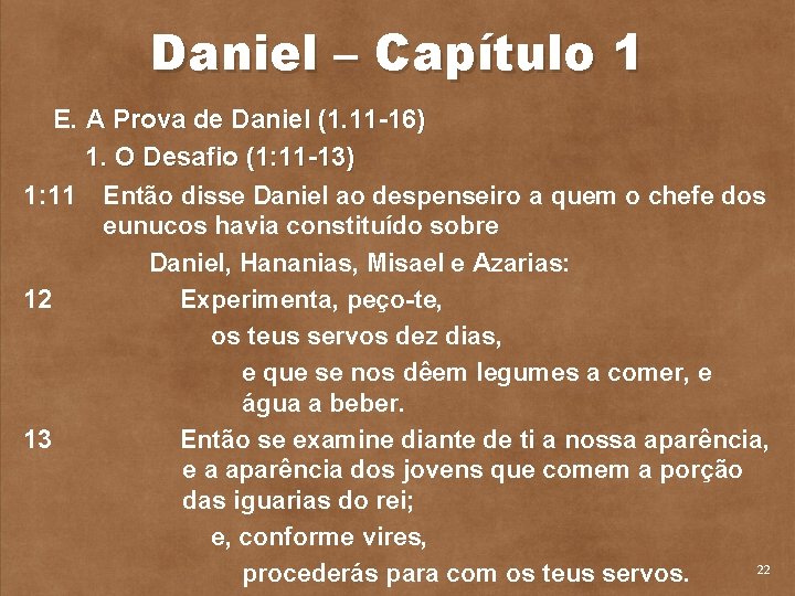 Daniel – Capítulo 1 E. A Prova de Daniel (1. 11 16) 1. O
