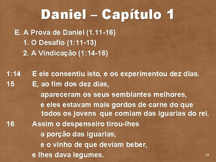 Daniel – Capítulo 1 E. A Prova de Daniel (1. 11 16) 1. O