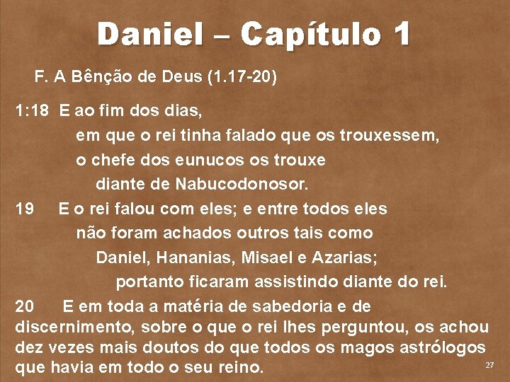 Daniel – Capítulo 1 F. A Bênção de Deus (1. 17 20) 1: 18