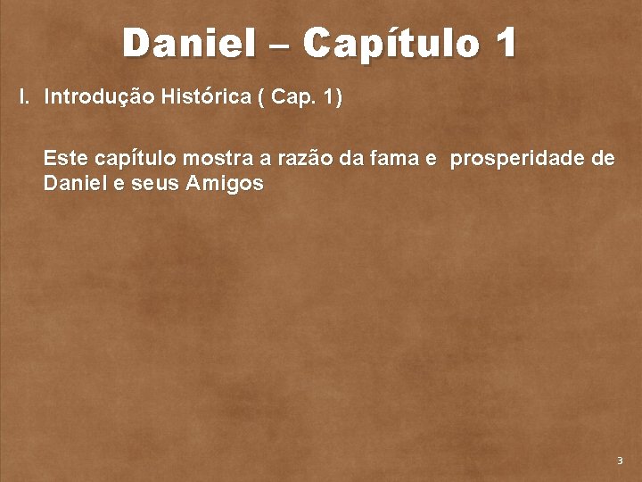 Daniel – Capítulo 1 I. Introdução Histórica ( Cap. 1) Este capítulo mostra a