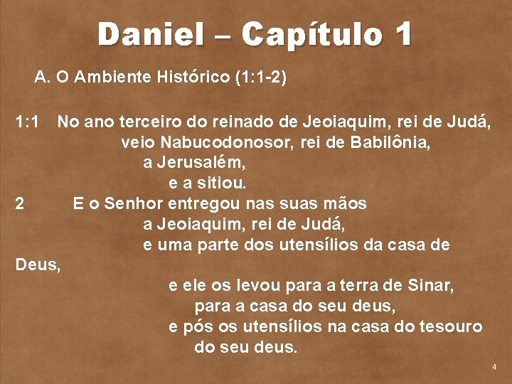 Daniel – Capítulo 1 A. O Ambiente Histórico (1: 1 2) 1: 1 No