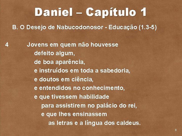 Daniel – Capítulo 1 B. O Desejo de Nabucodonosor Educação (1. 3 5) 4