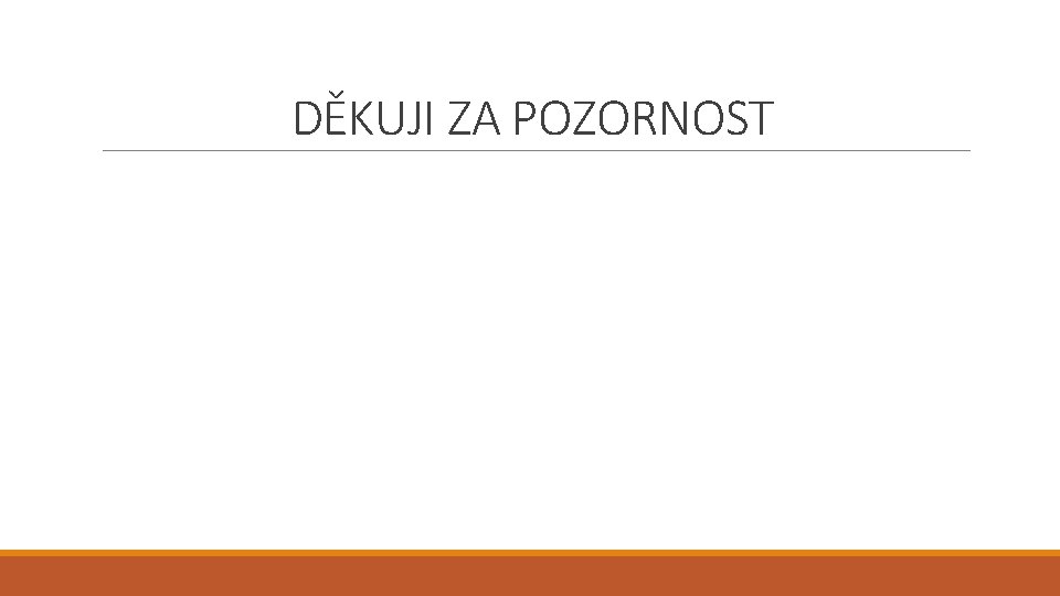 DĚKUJI ZA POZORNOST 