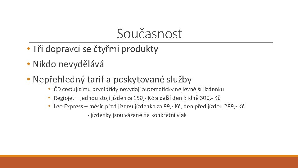 Současnost • Tři dopravci se čtyřmi produkty • Nikdo nevydělává • Nepřehledný tarif a