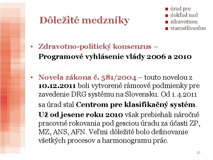 Dôležité medzníky • Zdravotno-politický konsenzus – Programové vyhlásenie vlády 2006 a 2010 • Novela