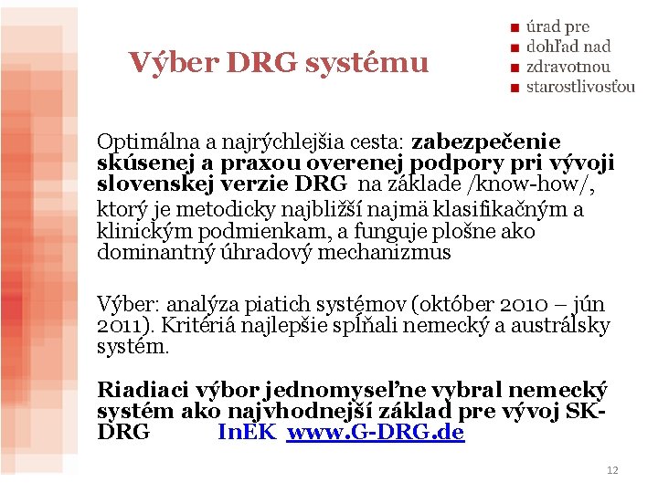 Výber DRG systému Optimálna a najrýchlejšia cesta: zabezpečenie skúsenej a praxou overenej podpory pri