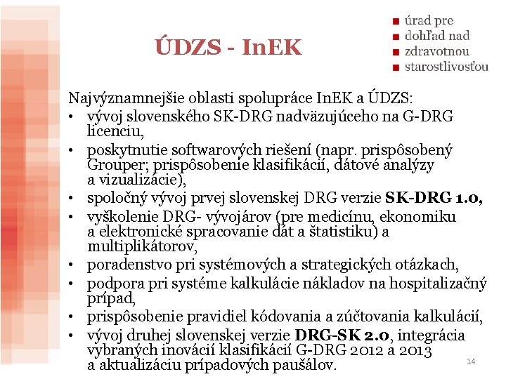 ÚDZS - In. EK Najvýznamnejšie oblasti spolupráce In. EK a ÚDZS: • vývoj slovenského