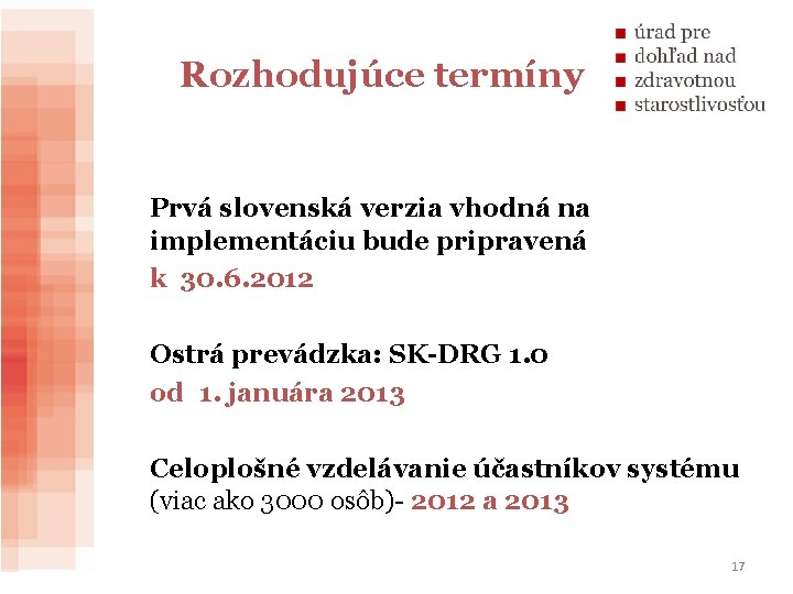 Rozhodujúce termíny Prvá slovenská verzia vhodná na implementáciu bude pripravená k 30. 6. 2012