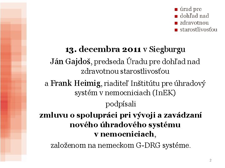 13. decembra 2011 v Siegburgu Ján Gajdoš, predseda Úradu pre dohľad nad zdravotnou starostlivosťou