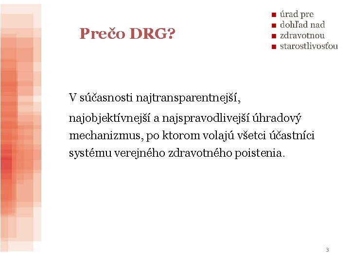 Prečo DRG? V súčasnosti najtransparentnejší, najobjektívnejší a najspravodlivejší úhradový mechanizmus, po ktorom volajú všetci