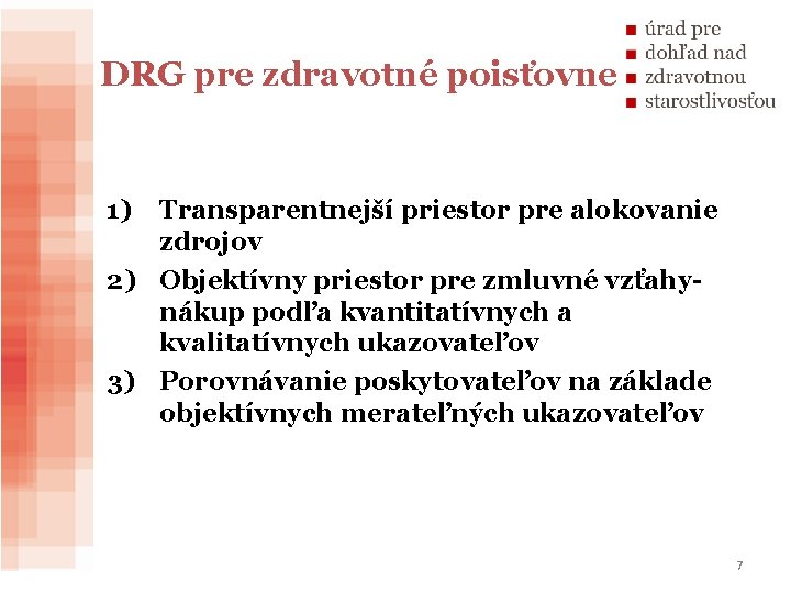 DRG pre zdravotné poisťovne 1) Transparentnejší priestor pre alokovanie zdrojov 2) Objektívny priestor pre