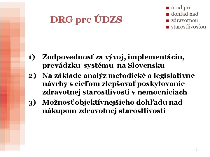 DRG pre ÚDZS 1) Zodpovednosť za vývoj, implementáciu, prevádzku systému na Slovensku 2) Na