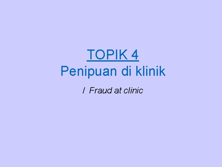 TOPIK 4 Penipuan di klinik / Fraud at clinic 