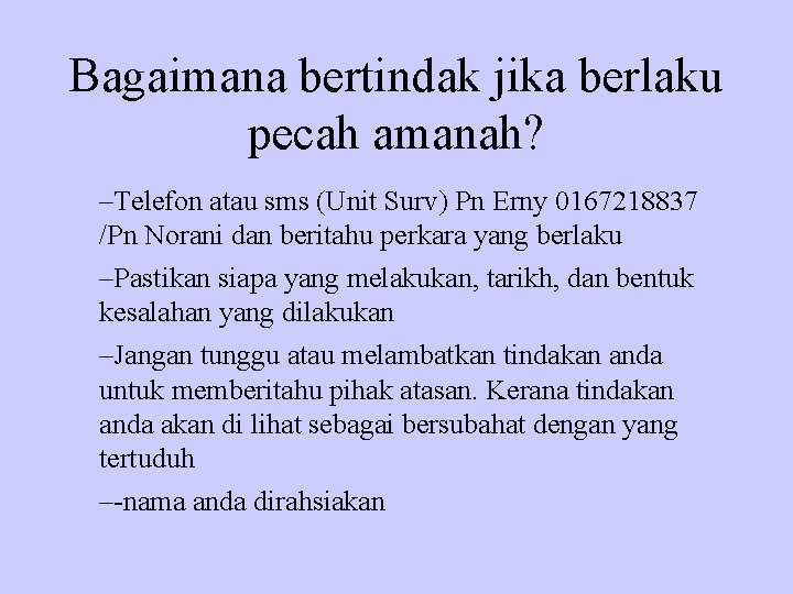 Bagaimana bertindak jika berlaku pecah amanah? –Telefon atau sms (Unit Surv) Pn Erny 0167218837