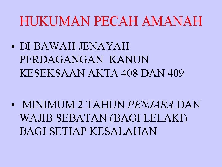 HUKUMAN PECAH AMANAH • DI BAWAH JENAYAH PERDAGANGAN KANUN KESEKSAAN AKTA 408 DAN 409