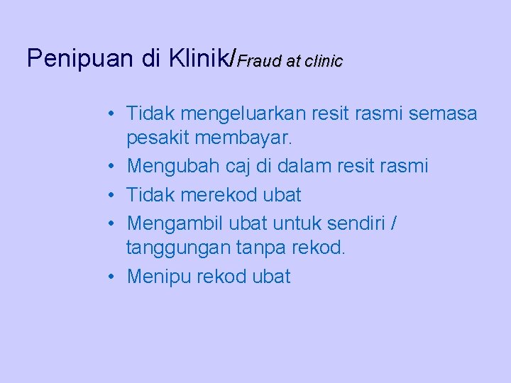 Penipuan di Klinik/Fraud at clinic • Tidak mengeluarkan resit rasmi semasa pesakit membayar. •