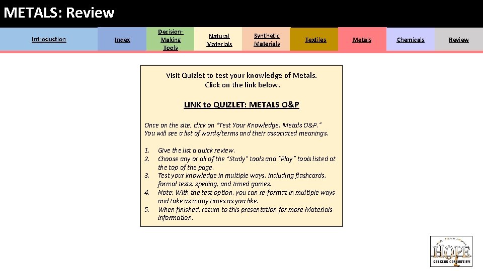 METALS: Review Introduction Decision. Making Tools Index Natural Materials Synthetic Materials Textiles Visit Quizlet METALS: Review Introduction Decision. Making Tools Index Natural Materials Synthetic Materials Textiles Visit Quizlet
