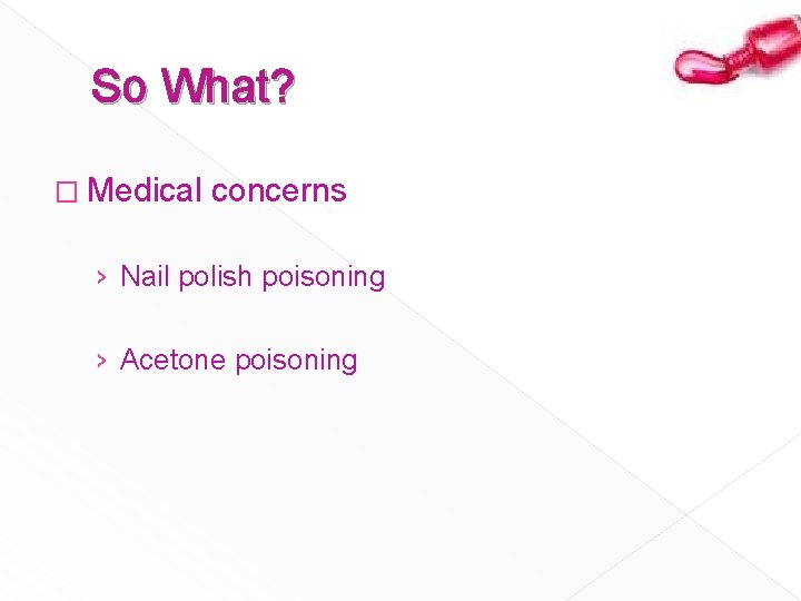 So What? � Medical concerns › Nail polish poisoning › Acetone poisoning 