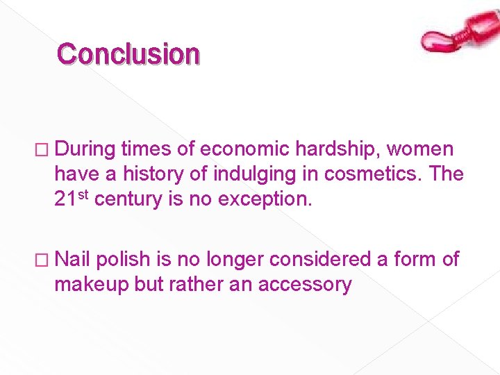 Conclusion � During times of economic hardship, women have a history of indulging in