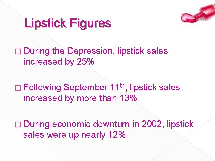 Lipstick Figures � During the Depression, lipstick sales increased by 25% � Following September