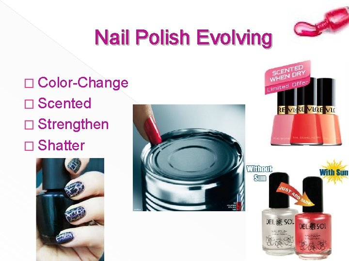 Nail Polish Evolving � Color-Change � Scented � Strengthen � Shatter 