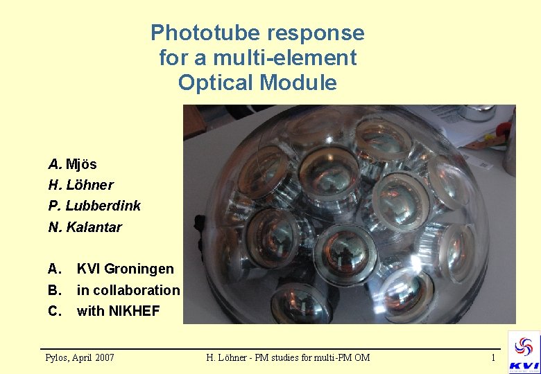 Phototube response for a multi-element Optical Module A. Mjös H. Löhner P. Lubberdink N.
