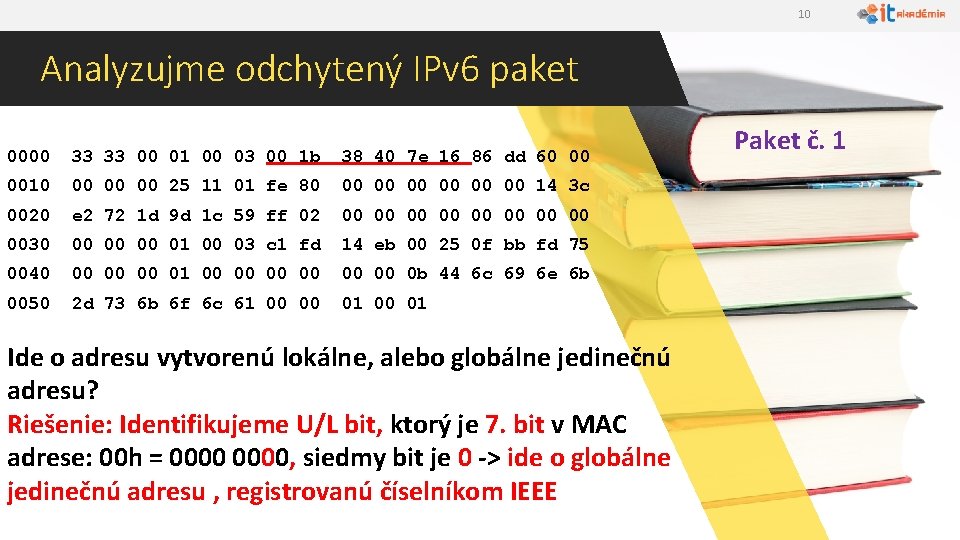 10 Analyzujme odchytený IPv 6 paket 0000 33 33 00 01 00 03 00