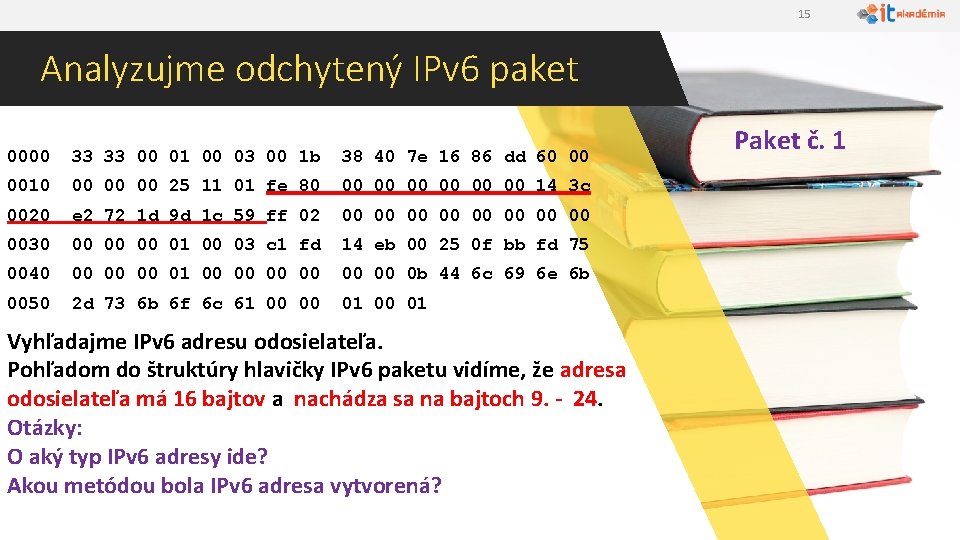 15 Analyzujme odchytený IPv 6 paket 0000 33 33 00 01 00 03 00