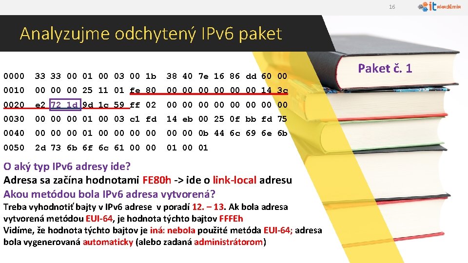 16 Analyzujme odchytený IPv 6 paket 0000 33 33 00 01 00 03 00