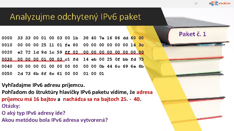 17 Analyzujme odchytený IPv 6 paket 0000 33 33 00 01 00 03 00