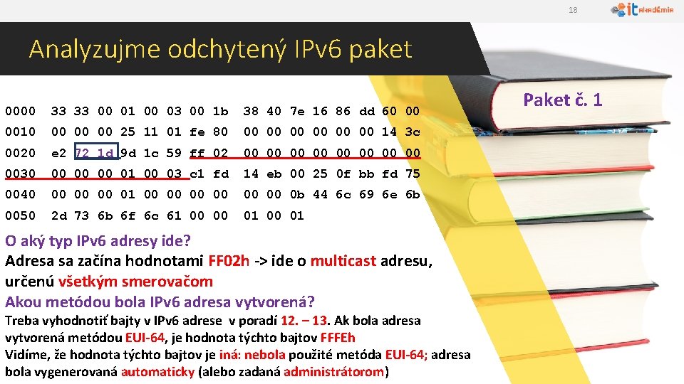 18 Analyzujme odchytený IPv 6 paket 0000 33 33 00 01 00 03 00