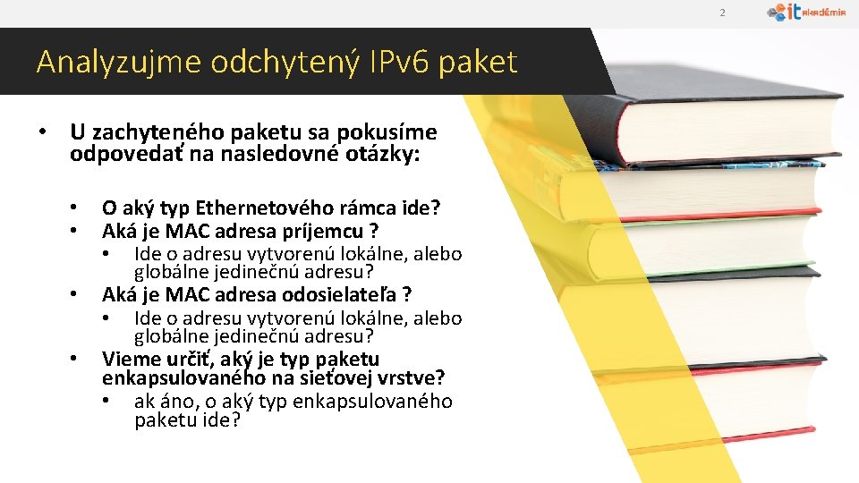 2 Analyzujme odchytený IPv 6 paket • U zachyteného paketu sa pokusíme odpovedať na